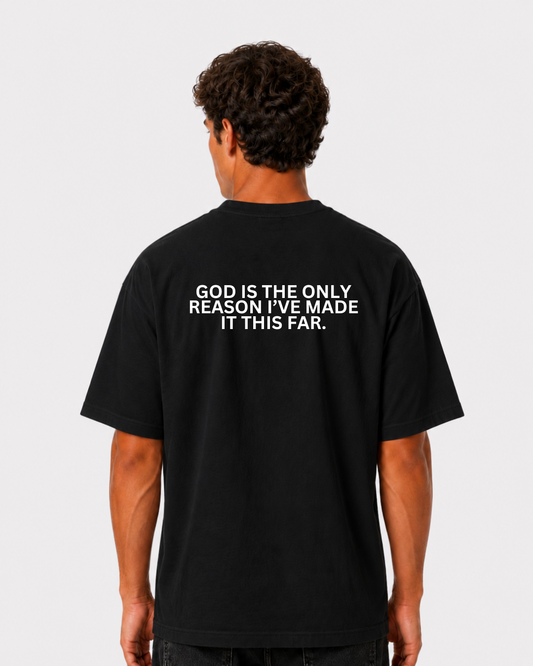 GOD IS THE ONLY REASON I’VE MADE IT THIS FAR Backprint T-Shirt II