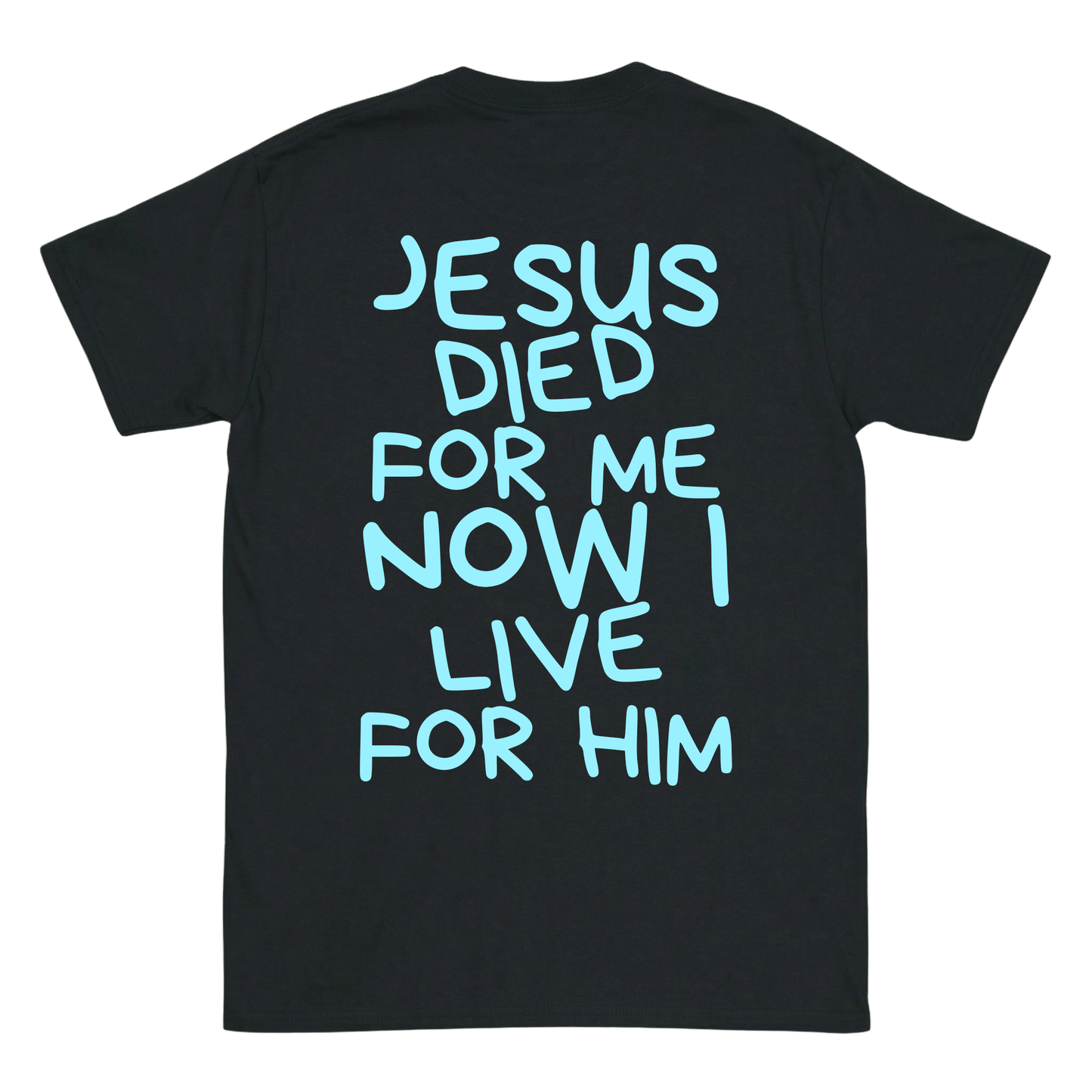 JESUS DIED FOR ME NOW I LIVE FOR HIM Backprint T-Shirt II