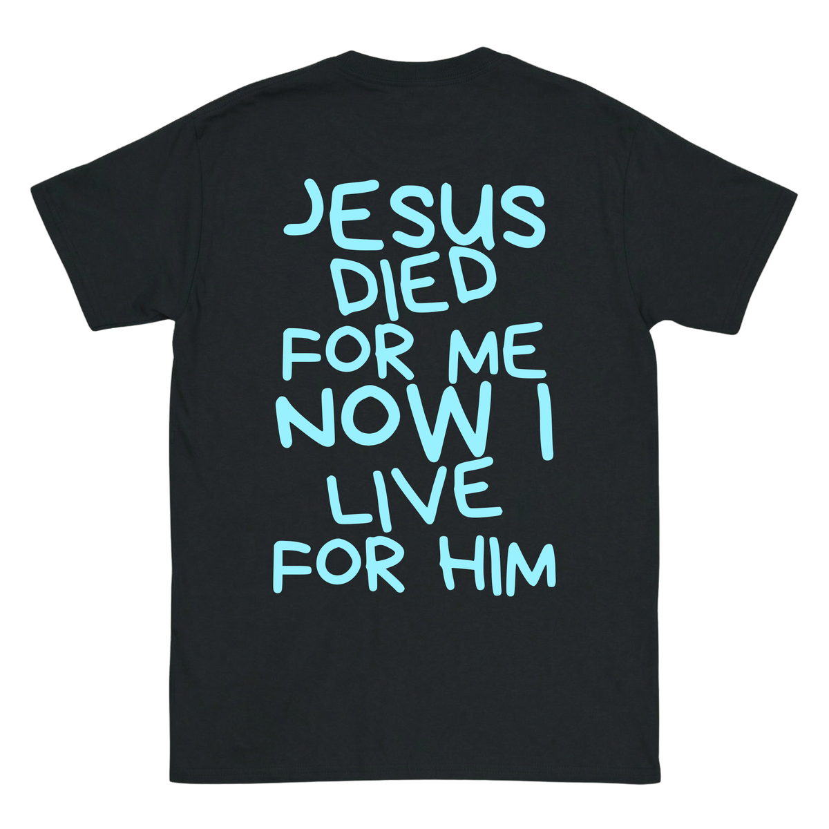 JESUS DIED FOR ME NOW I LIVE FOR HIM Backprint T-Shirt II