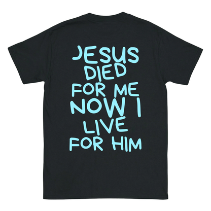 JESUS DIED FOR ME NOW I LIVE FOR HIM Backprint T-Shirt II