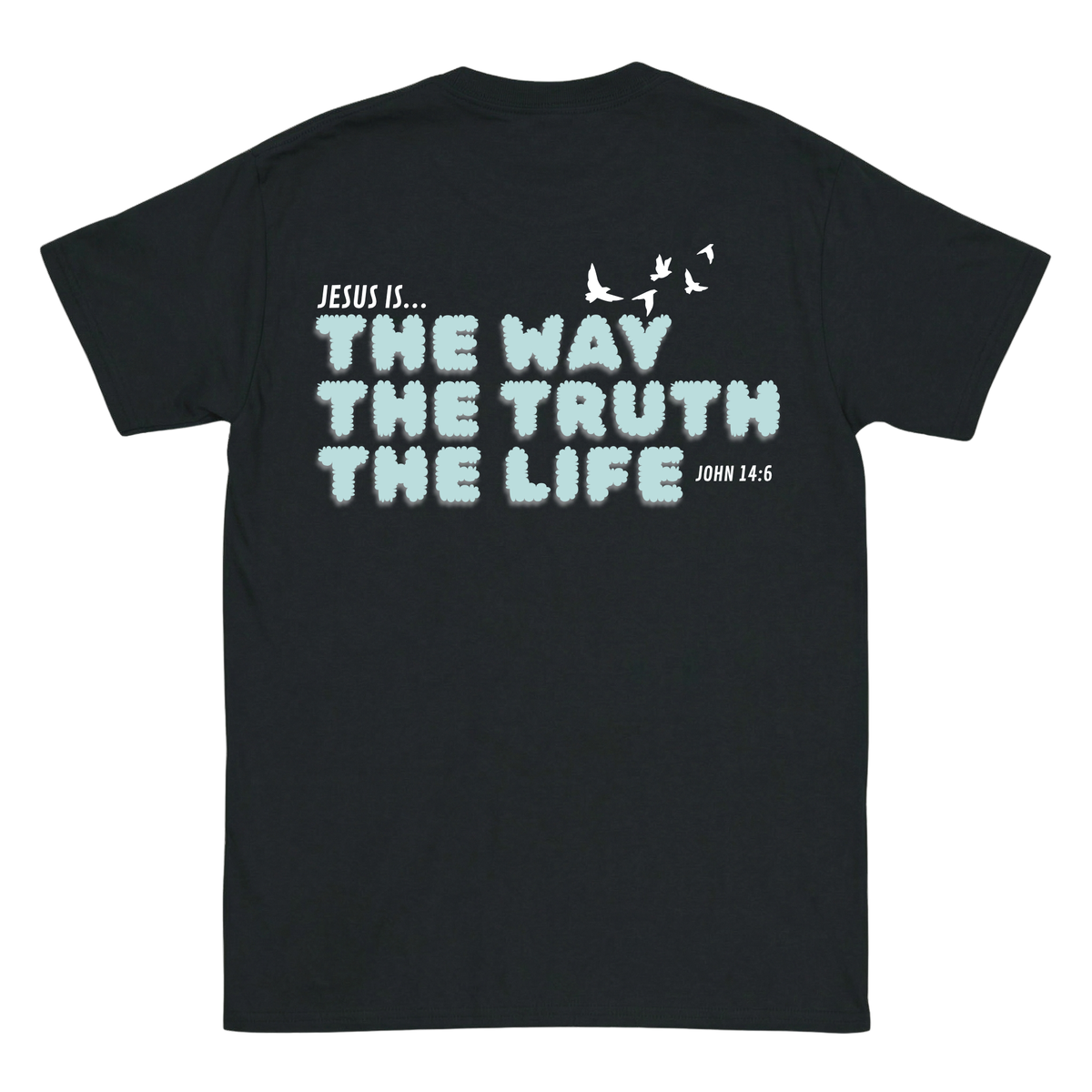 JESUS IS THE WAY, THE TRUTH, THE LIFE Backprint T-Shirt II