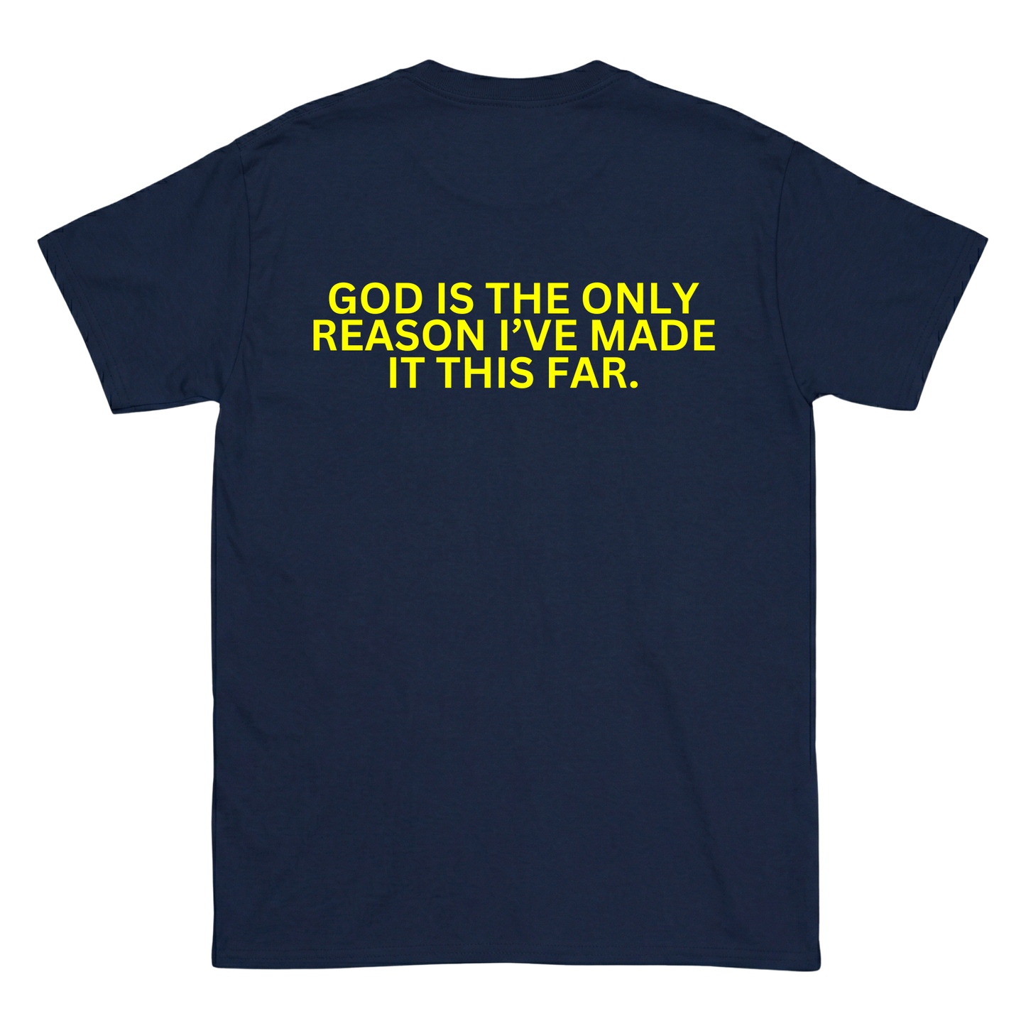 GOD IS THE ONLY REASON I’VE MADE IT THIS FAR Backprint T-Shirt II