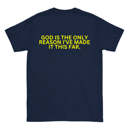 GOD IS THE ONLY REASON I’VE MADE IT THIS FAR Backprint T-Shirt II