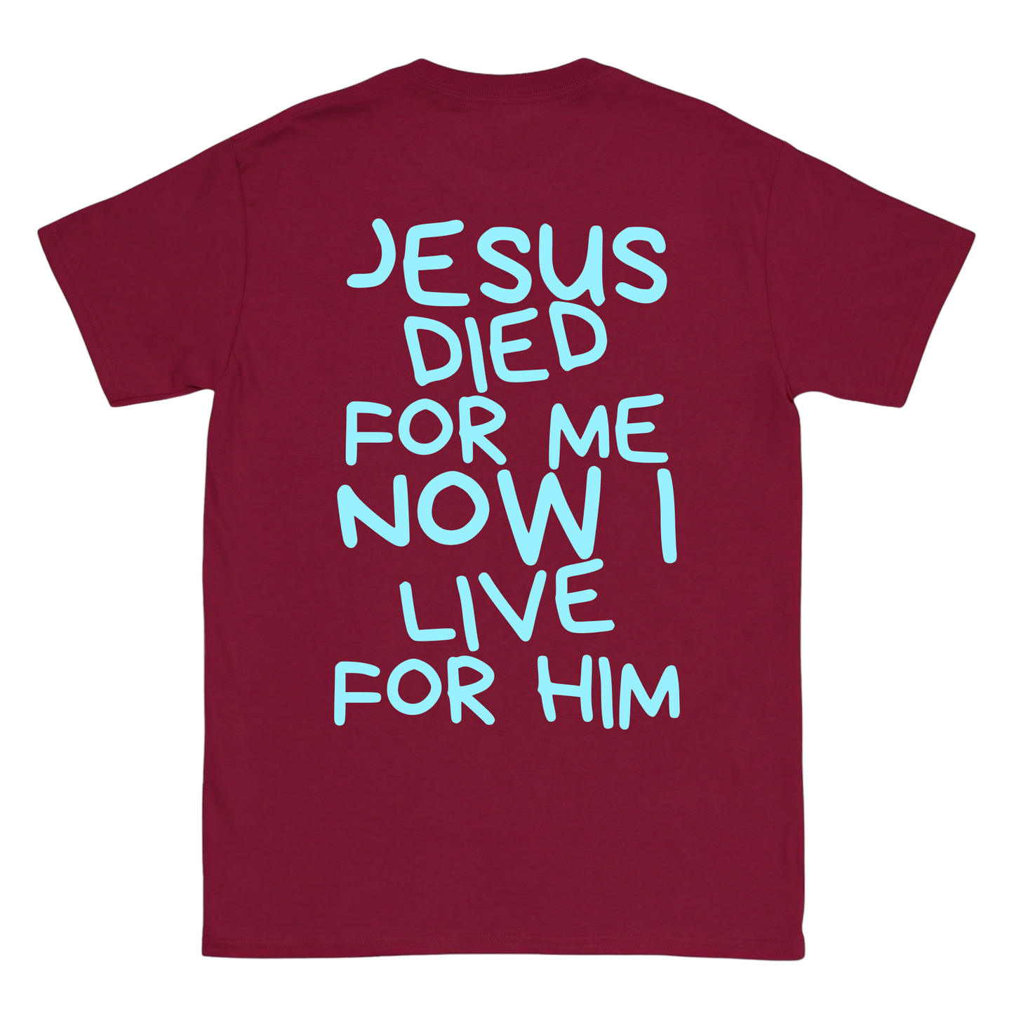 JESUS DIED FOR ME NOW I LIVE FOR HIM Backprint T-Shirt II