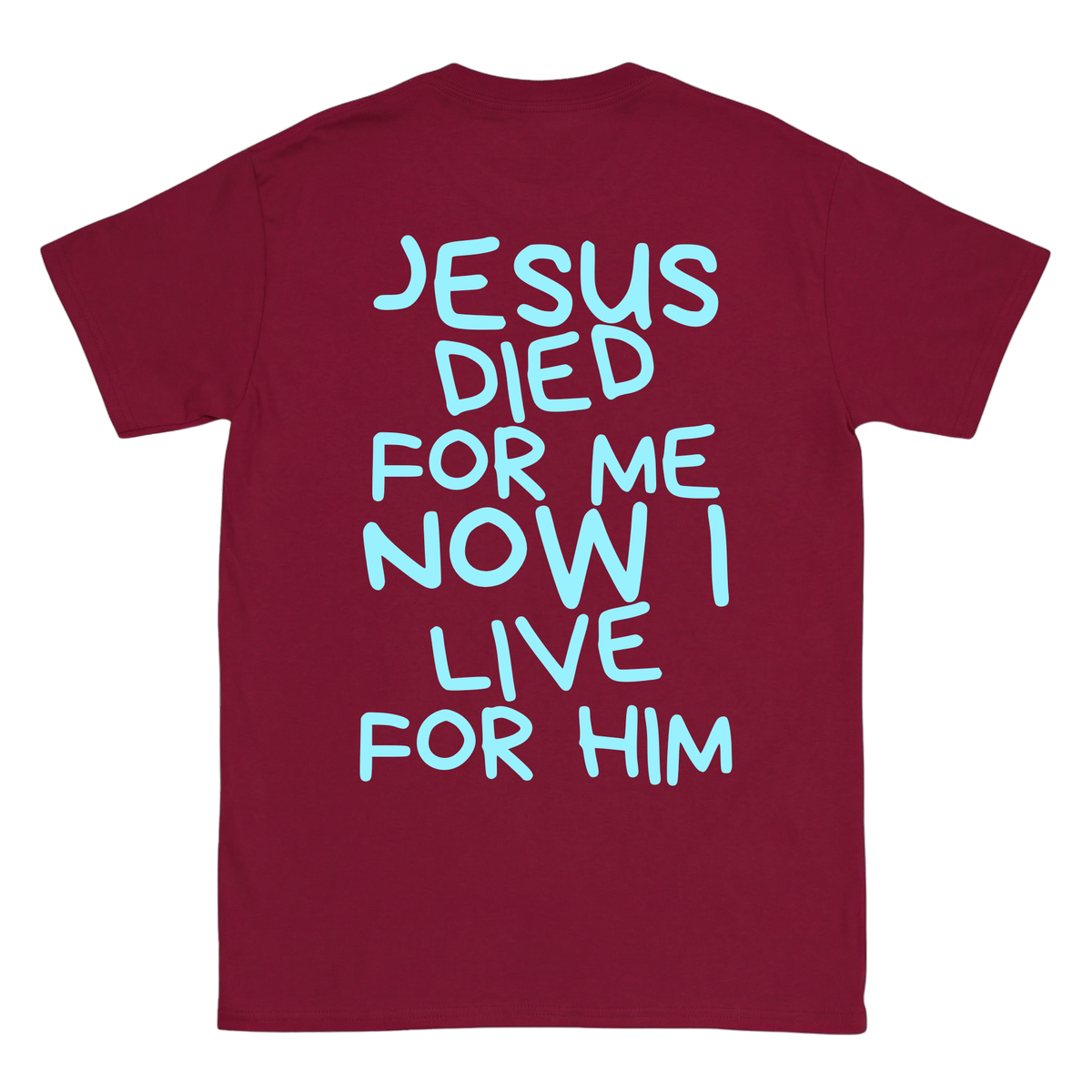 JESUS DIED FOR ME NOW I LIVE FOR HIM Backprint T-Shirt II