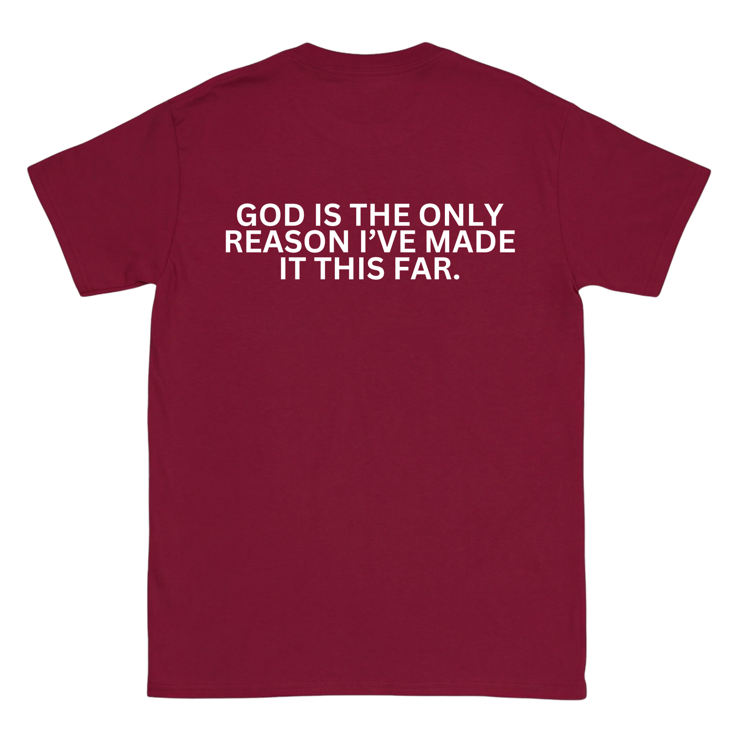GOD IS THE ONLY REASON I’VE MADE IT THIS FAR Backprint T-Shirt II