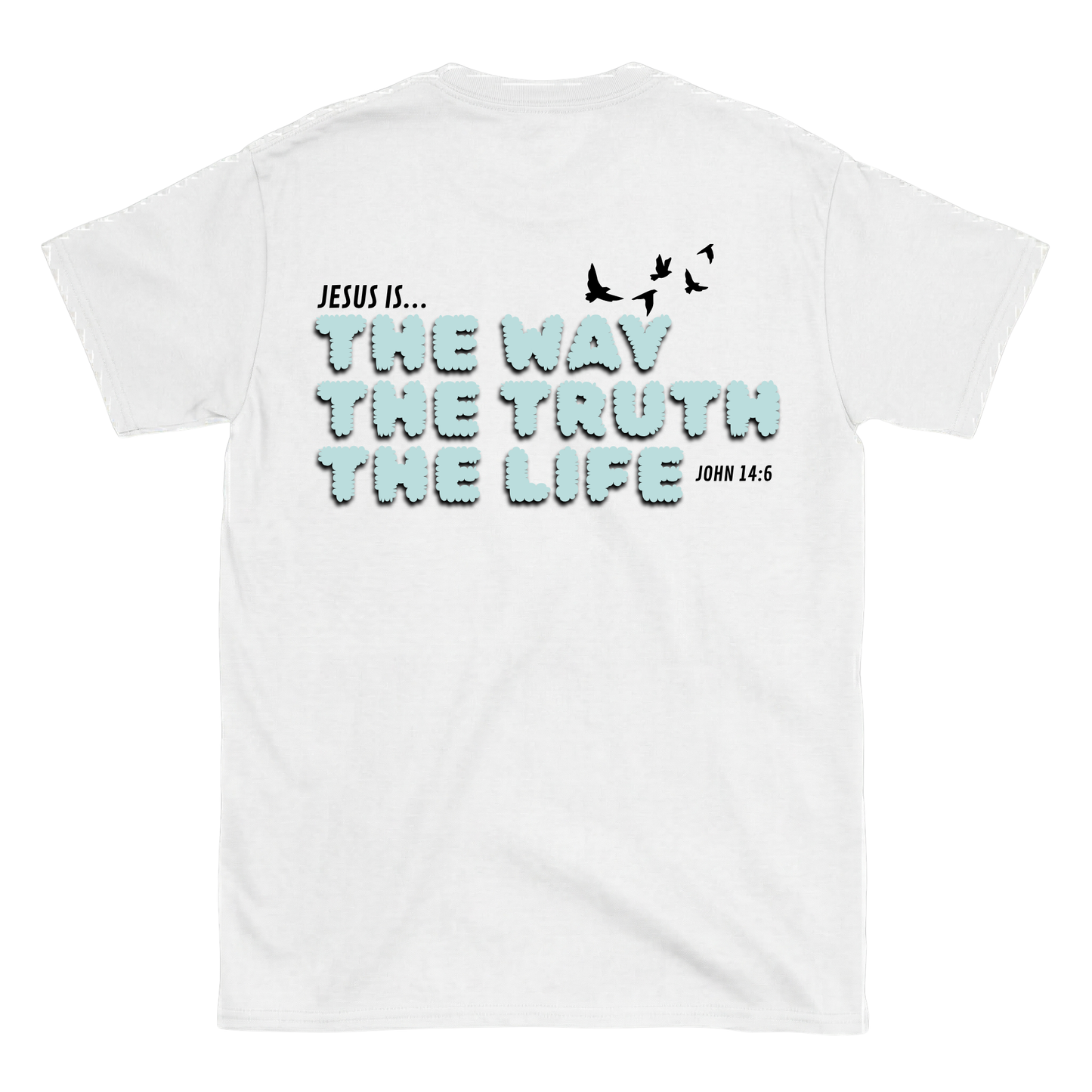 JESUS IS THE WAY, THE TRUTH, THE LIFE Backprint T-Shirt II