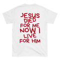 JESUS DIED FOR ME NOW I LIVE FOR HIM Backprint T-Shirt II