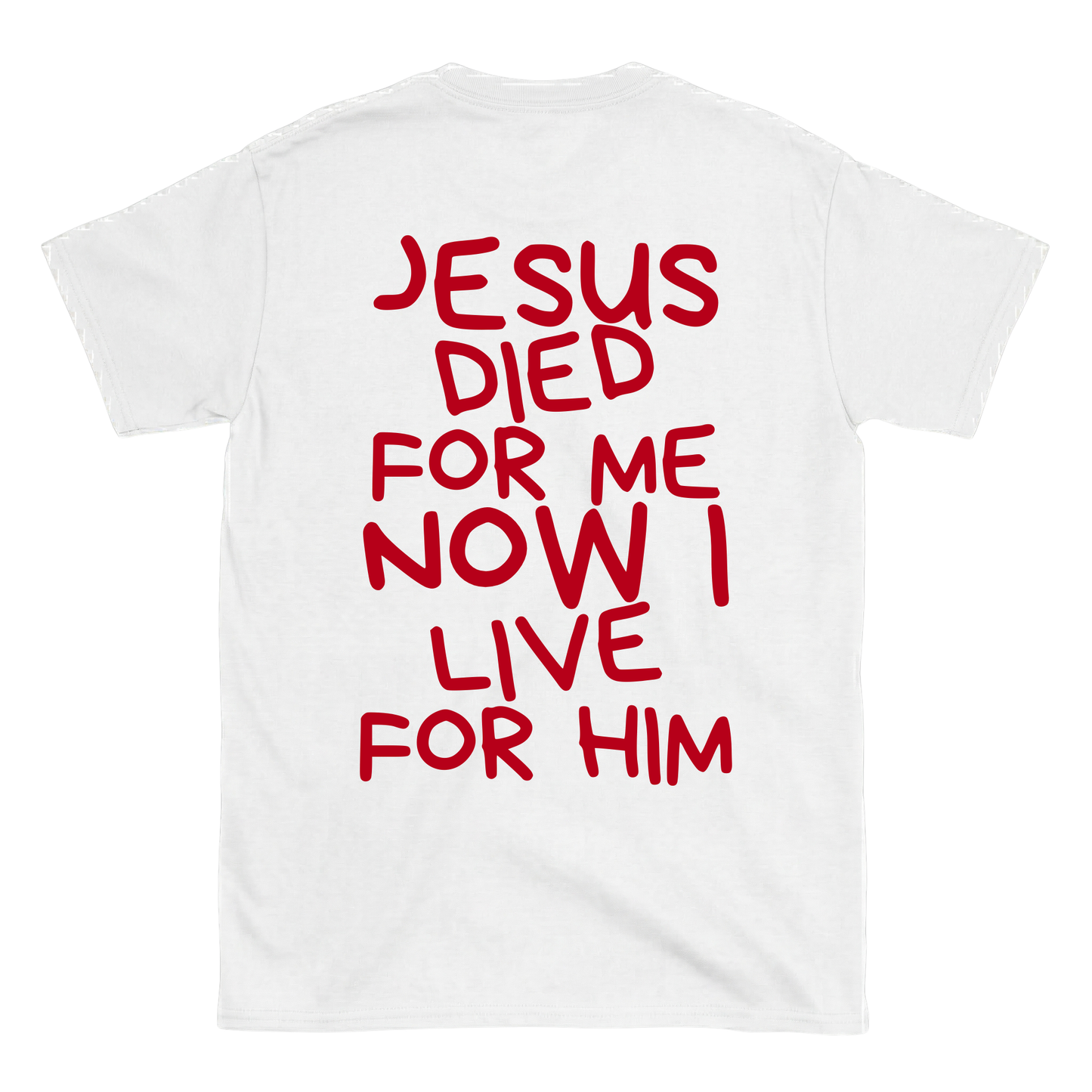 JESUS DIED FOR ME NOW I LIVE FOR HIM Backprint T-Shirt II