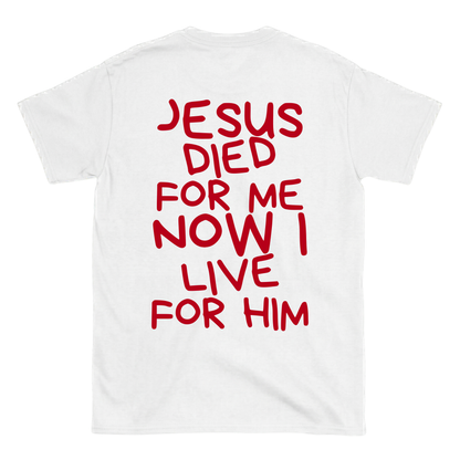 JESUS DIED FOR ME NOW I LIVE FOR HIM Backprint T-Shirt II