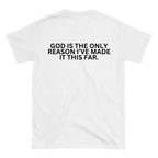 GOD IS THE ONLY REASON I’VE MADE IT THIS FAR Backprint T-Shirt II