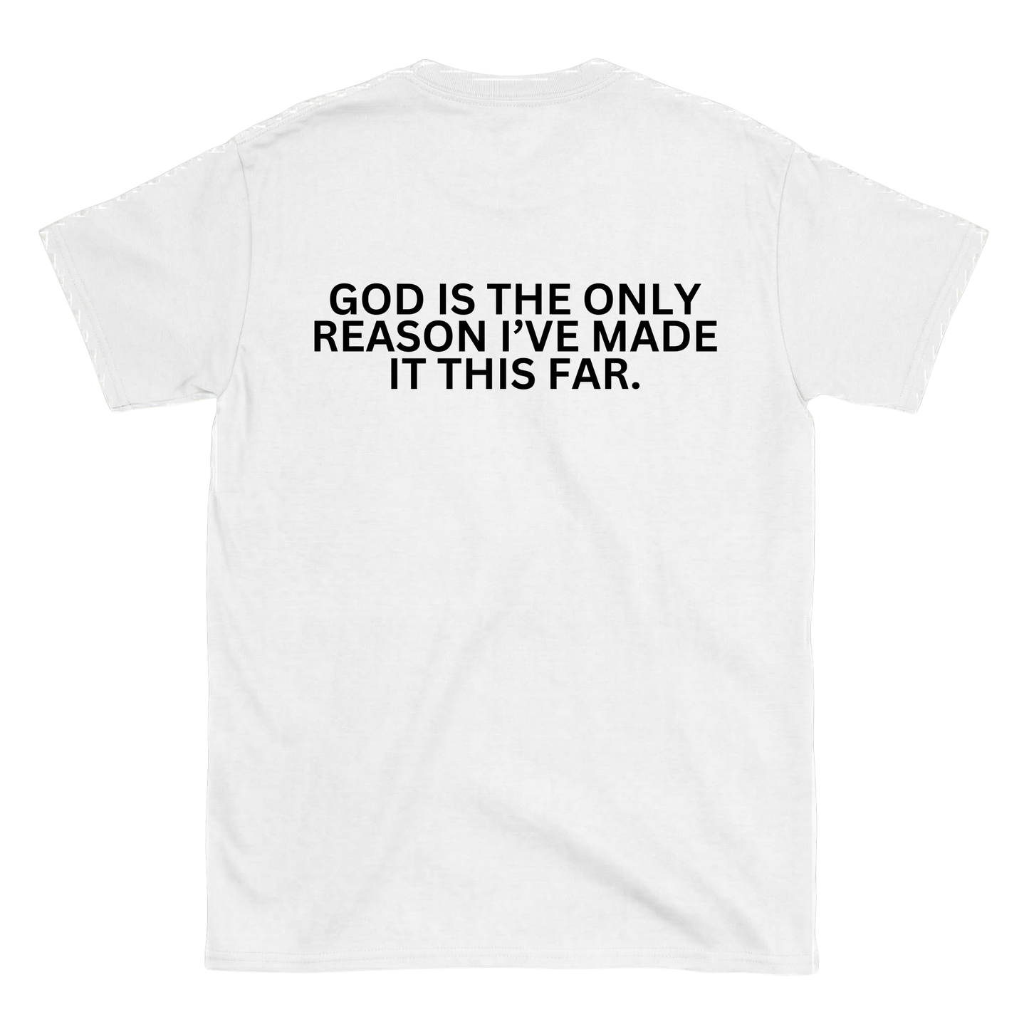 GOD IS THE ONLY REASON I’VE MADE IT THIS FAR Backprint T-Shirt II