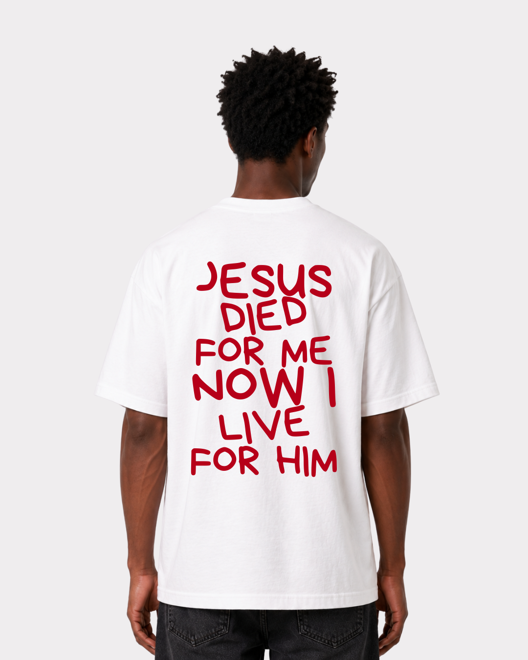 JESUS DIED FOR ME NOW I LIVE FOR HIM Backprint T-Shirt II
