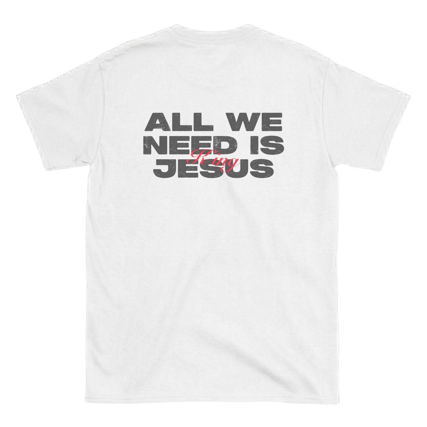 All we need is king jesus T-Shirt