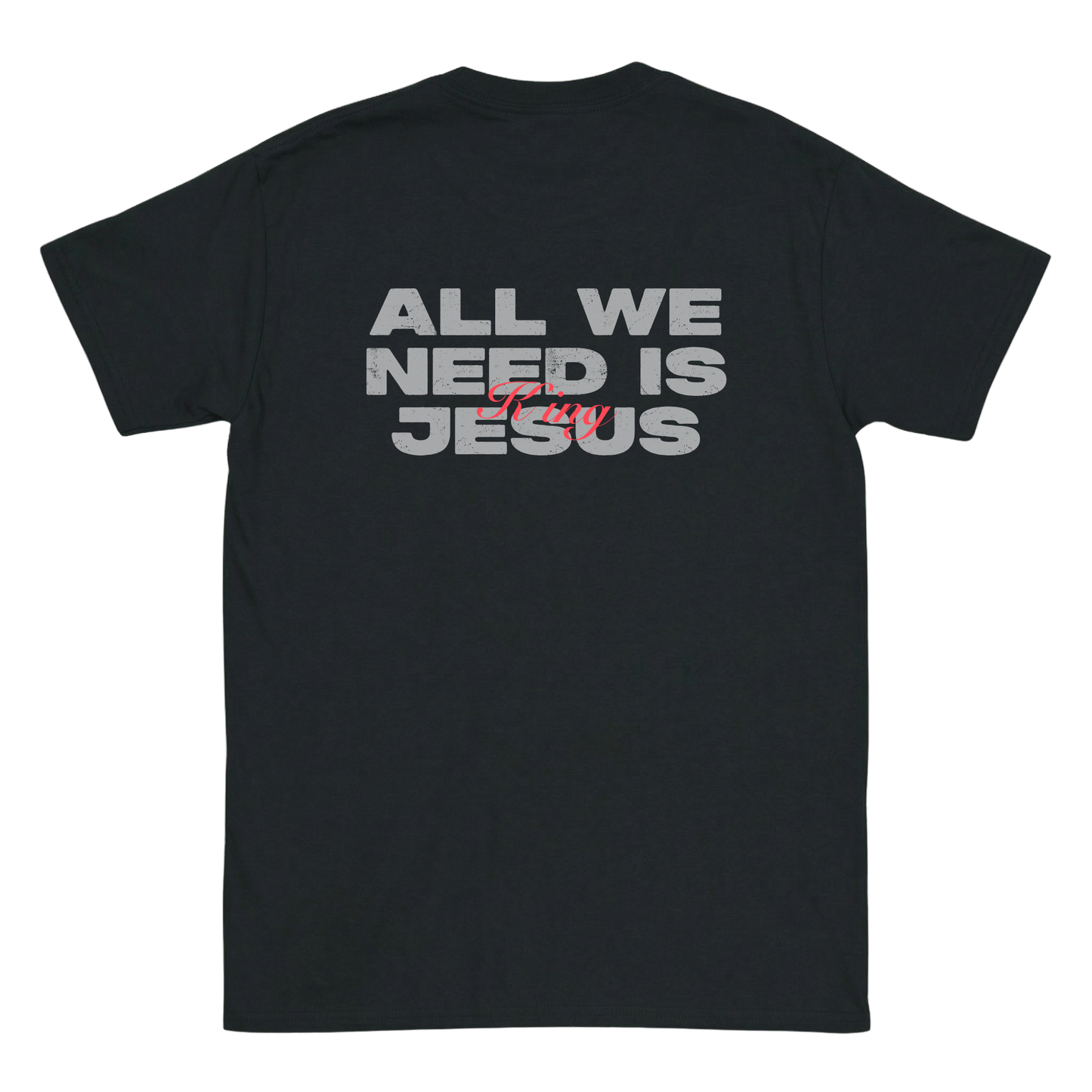All we need is king jesus T-Shirt