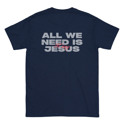 All we need is king jesus T-Shirt