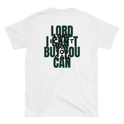 Lord I cant but you can T-Shirt